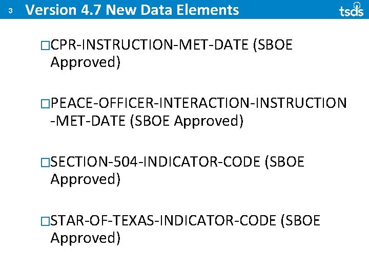 3 Version 4. 7 New Data Elements �CPR-INSTRUCTION-MET-DATE Approved) (SBOE �PEACE-OFFICER-INTERACTION-INSTRUCTION -MET-DATE (SBOE Approved)