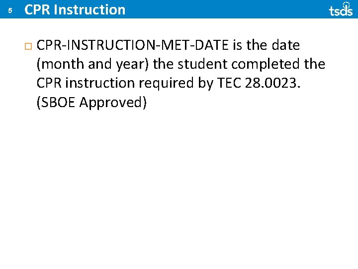 5 CPR Instruction CPR-INSTRUCTION-MET-DATE is the date (month and year) the student completed the