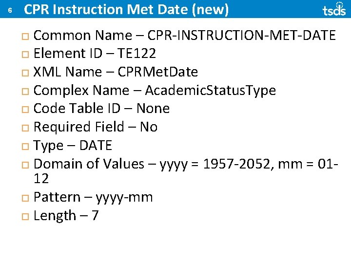 6 CPR Instruction Met Date (new) Common Name – CPR-INSTRUCTION-MET-DATE Element ID – TE