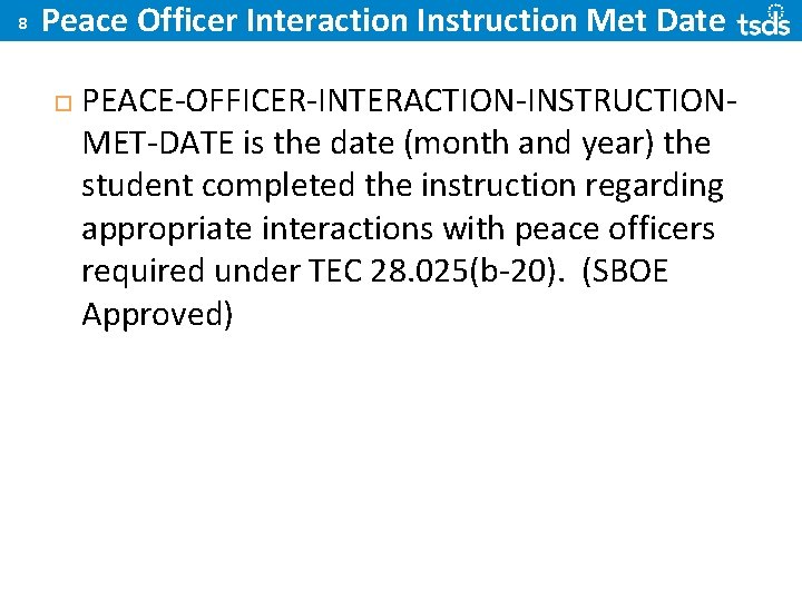 8 Peace Officer Interaction Instruction Met Date PEACE-OFFICER-INTERACTION-INSTRUCTIONMET-DATE is the date (month and year)