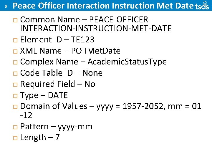 9 Peace Officer Interaction Instruction Met Date Common Name – PEACE-OFFICERINTERACTION-INSTRUCTION-MET-DATE Element ID –
