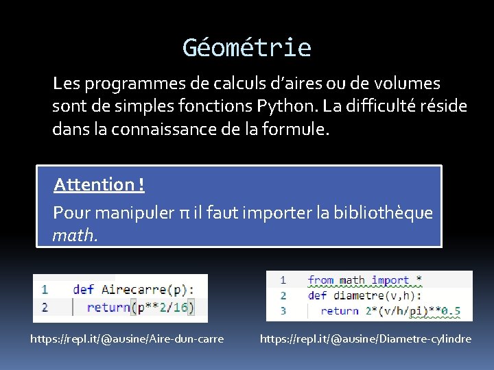 Géométrie Les programmes de calculs d’aires ou de volumes sont de simples fonctions Python.