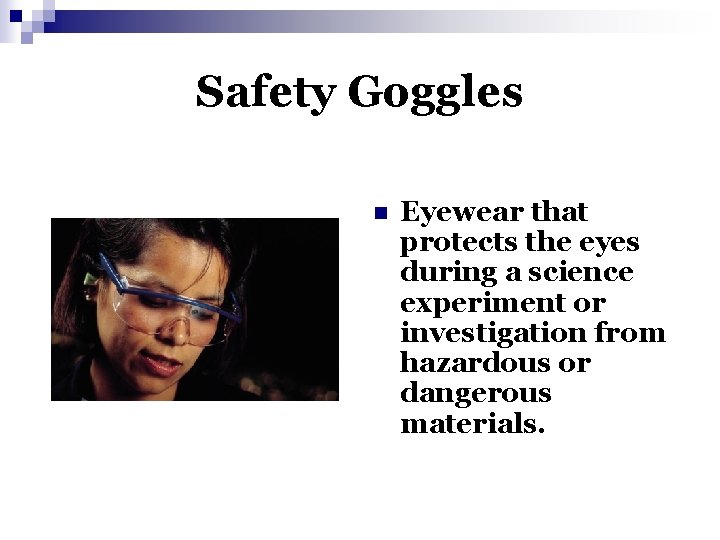 Safety Goggles n Eyewear that protects the eyes during a science experiment or investigation