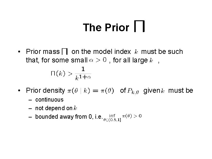 The Prior • Prior mass on the model index must be such that, for