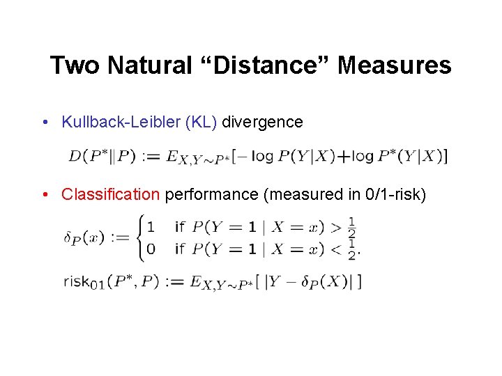 Two Natural “Distance” Measures • Kullback-Leibler (KL) divergence • Classification performance (measured in 0/1