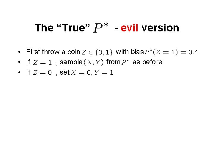 The “True” • First throw a coin • If , sample • If ,