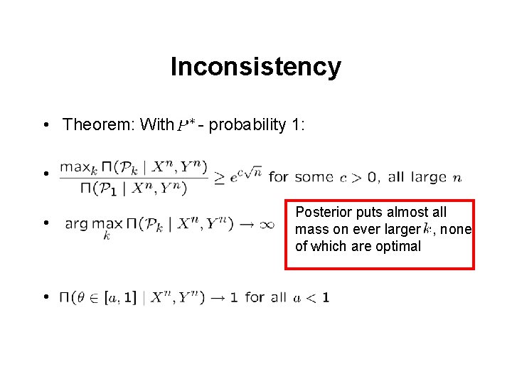 Inconsistency • Theorem: With - probability 1: • • • Posterior puts almost all