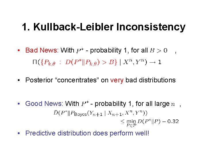 1. Kullback-Leibler Inconsistency • Bad News: With - probability 1, for all , •