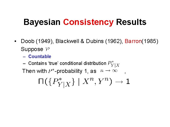 Bayesian Consistency Results • Doob (1949), Blackwell & Dubins (1962), Barron(1985) Suppose – Countable