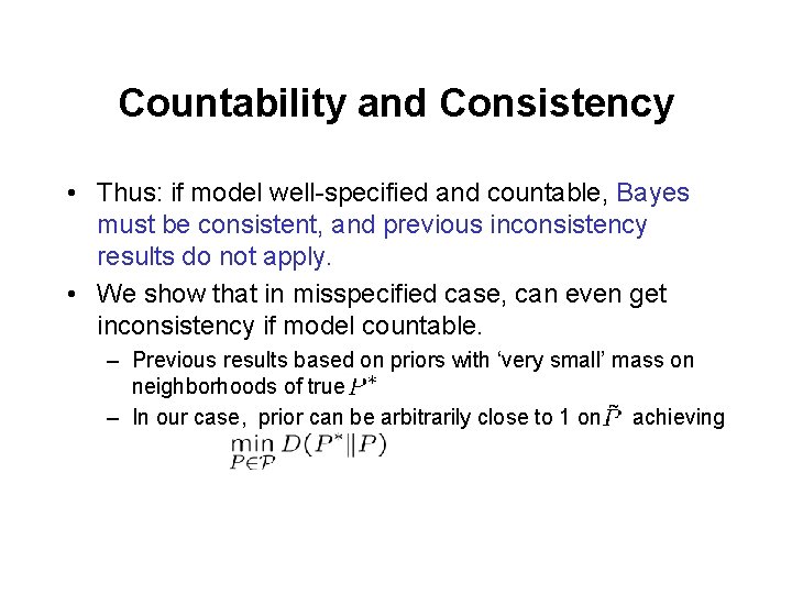 Countability and Consistency • Thus: if model well-specified and countable, Bayes must be consistent,