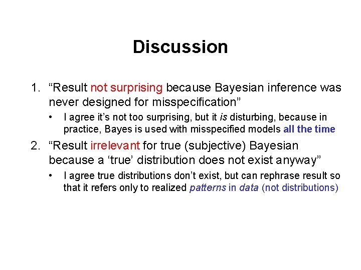 Discussion 1. “Result not surprising because Bayesian inference was never designed for misspecification” •