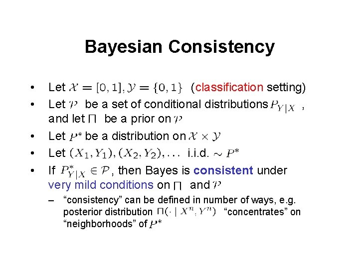 Bayesian Consistency • • • Let (classification setting) Let be a set of conditional