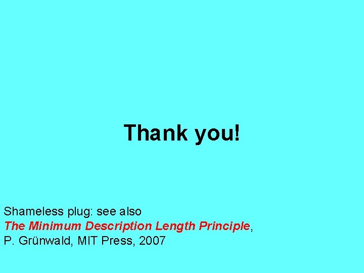 Thank you! Shameless plug: see also The Minimum Description Length Principle, P. Grünwald, MIT