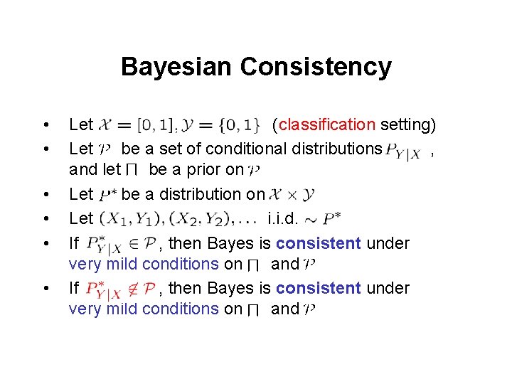 Bayesian Consistency • • • Let (classification setting) Let be a set of conditional