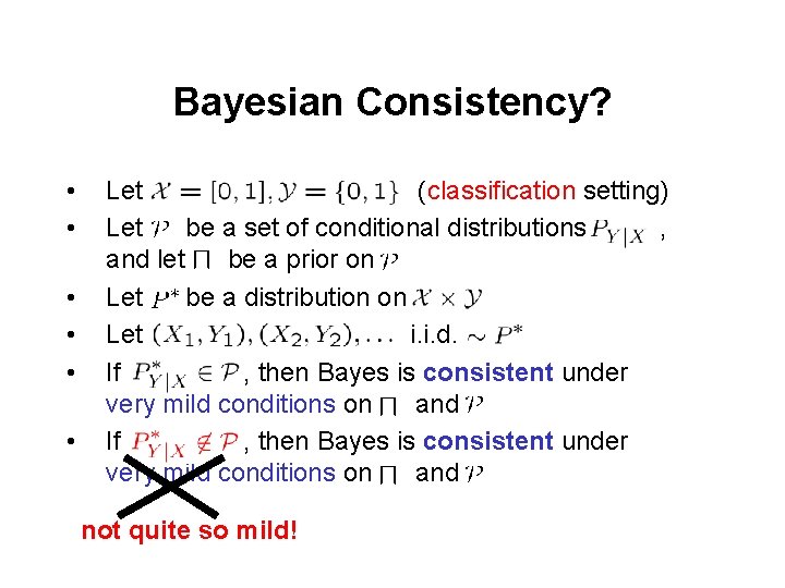 Bayesian Consistency? • • • Let (classification setting) Let be a set of conditional