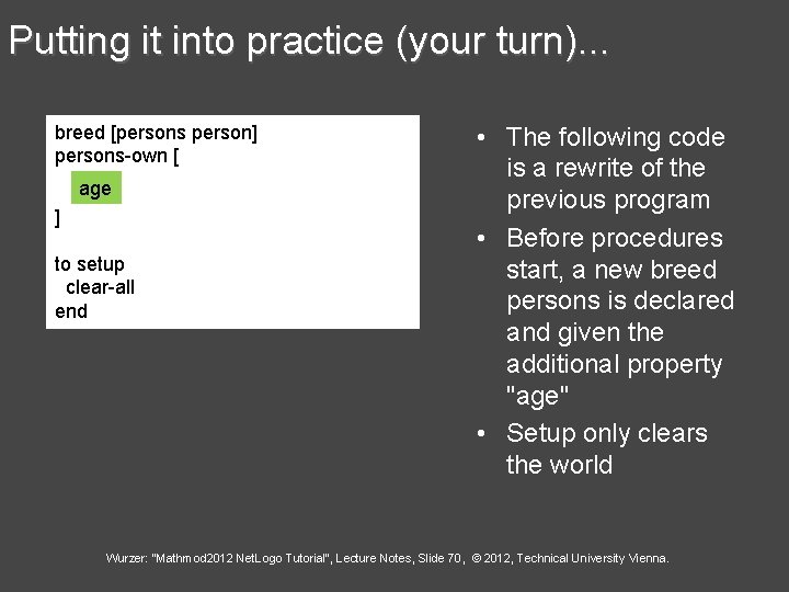 Putting it into practice (your turn). . . breed [persons person] persons-own [ age