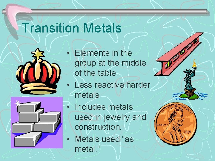 Transition Metals • Elements in the group at the middle of the table. •