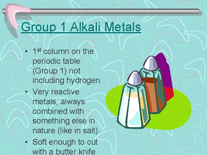 Group 1 Alkali Metals • 1 st column on the periodic table (Group 1)