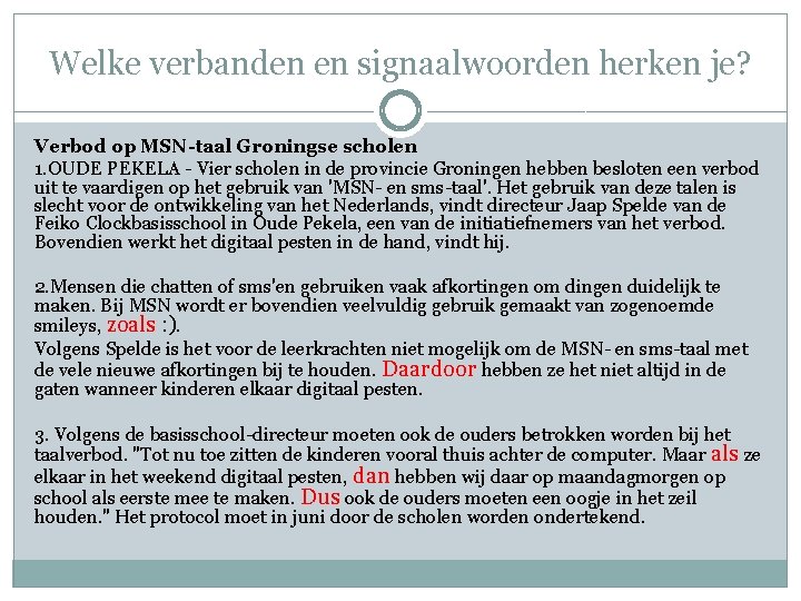 Welke verbanden en signaalwoorden herken je? Verbod op MSN-taal Groningse scholen 1. OUDE PEKELA