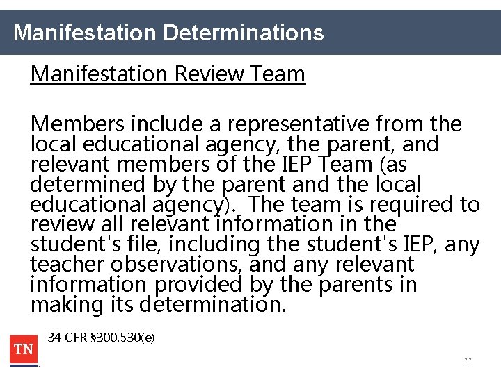 Manifestation Determinations Manifestation Review Team Members include a representative from the local educational agency,