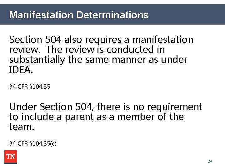Manifestation Determinations Section 504 also requires a manifestation review. The review is conducted in