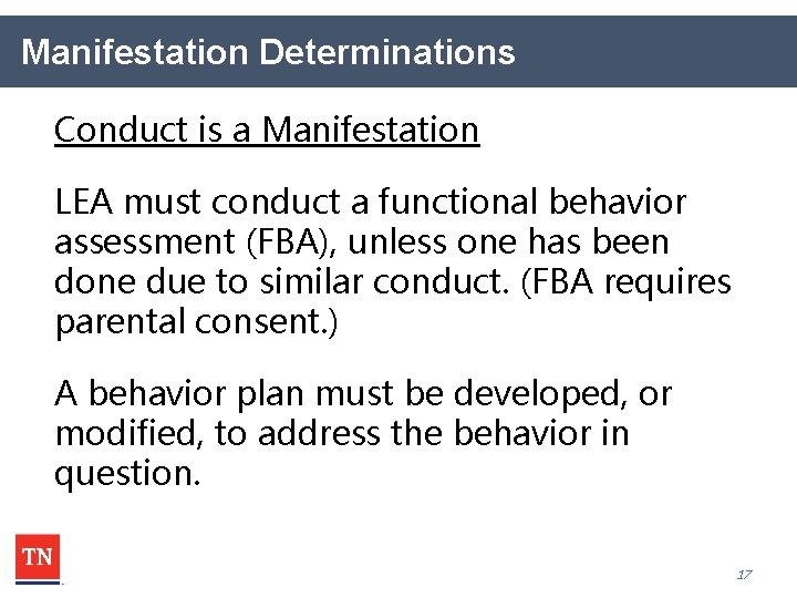 Manifestation Determinations Conduct is a Manifestation LEA must conduct a functional behavior assessment (FBA),
