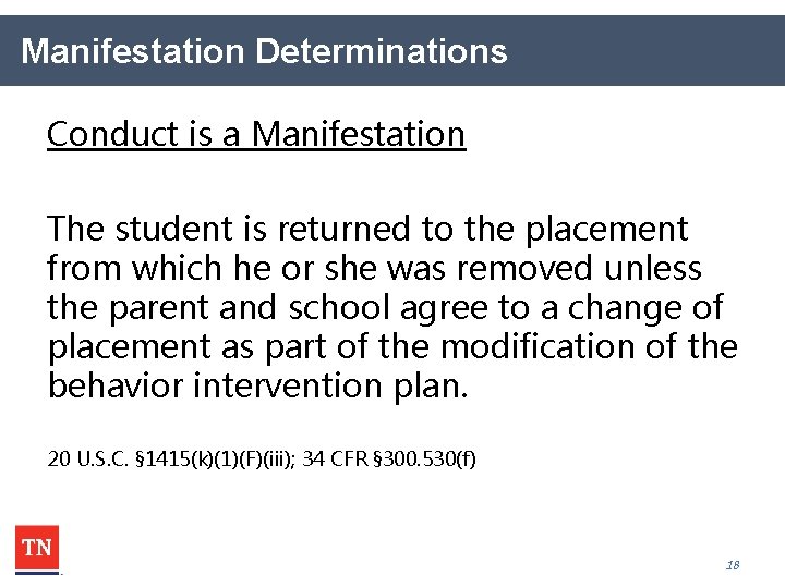 Manifestation Determinations Conduct is a Manifestation The student is returned to the placement from
