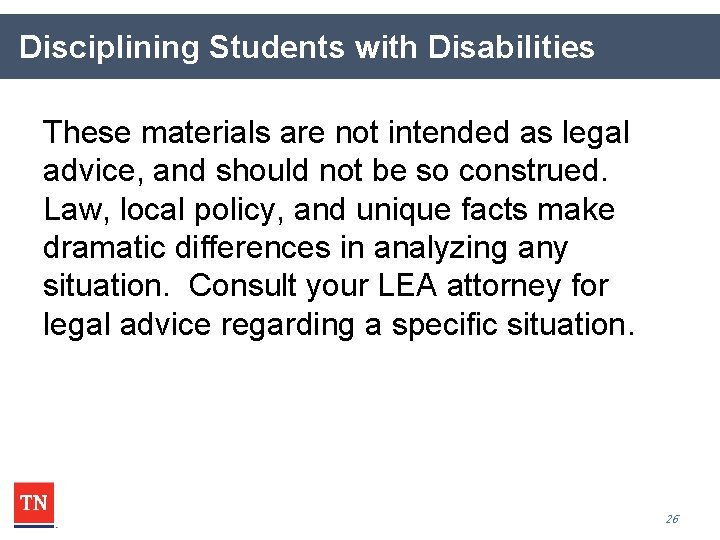 Disciplining Students with Disabilities These materials are not intended as legal advice, and should