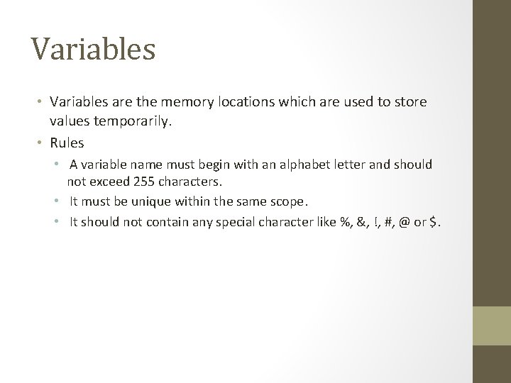 Variables • Variables are the memory locations which are used to store values temporarily.