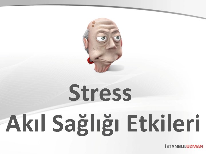 Stress Akıl Sağlığı Etkileri İSTANBULUZMAN 