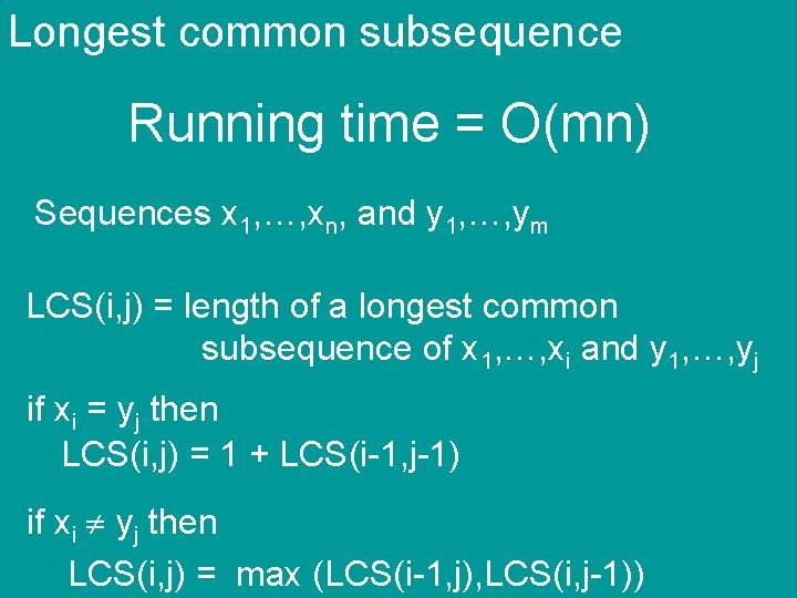 Longest common subsequence Running time = O(mn) Sequences x 1, …, xn, and y