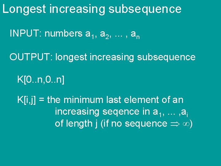 Longest increasing subsequence INPUT: numbers a 1, a 2, . . . , an