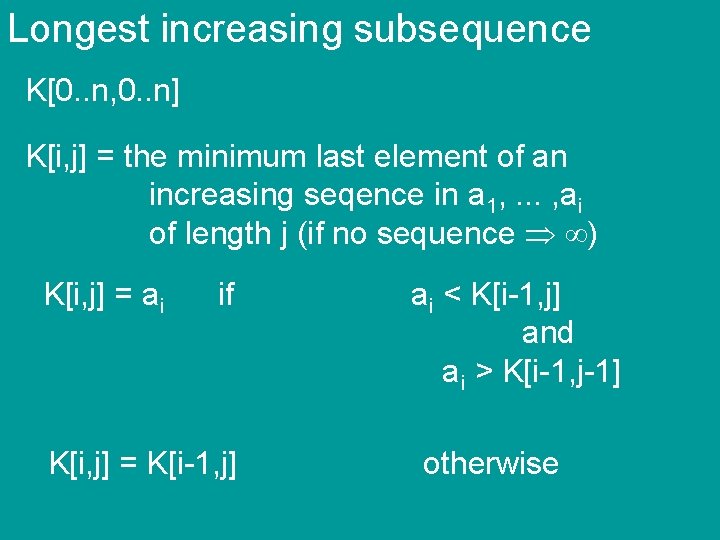 Longest increasing subsequence K[0. . n, 0. . n] K[i, j] = the minimum