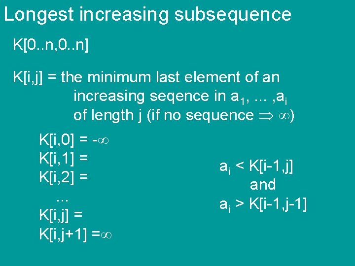 Longest increasing subsequence K[0. . n, 0. . n] K[i, j] = the minimum