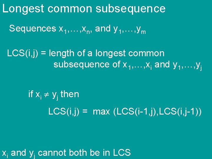 Longest common subsequence Sequences x 1, …, xn, and y 1, …, ym LCS(i,