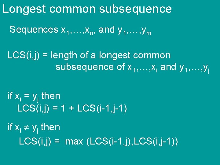 Longest common subsequence Sequences x 1, …, xn, and y 1, …, ym LCS(i,