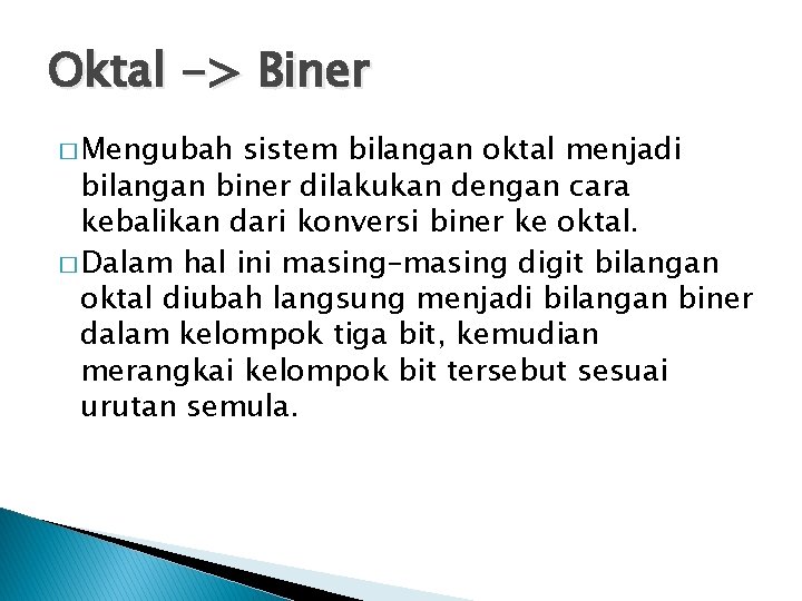 Oktal -> Biner � Mengubah sistem bilangan oktal menjadi bilangan biner dilakukan dengan cara