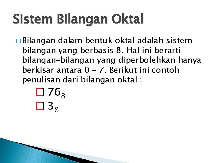Sistem Bilangan Oktal � Bilangan dalam bentuk oktal adalah sistem bilangan yang berbasis 8.
