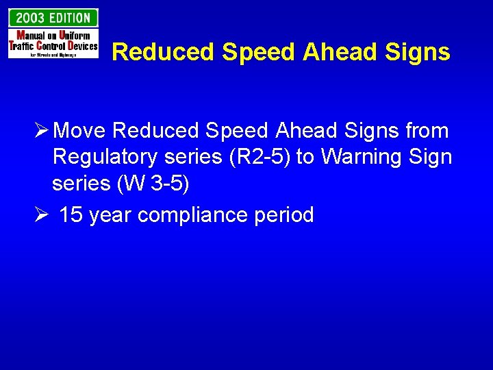 Reduced Speed Ahead Signs Ø Move Reduced Speed Ahead Signs from Regulatory series (R