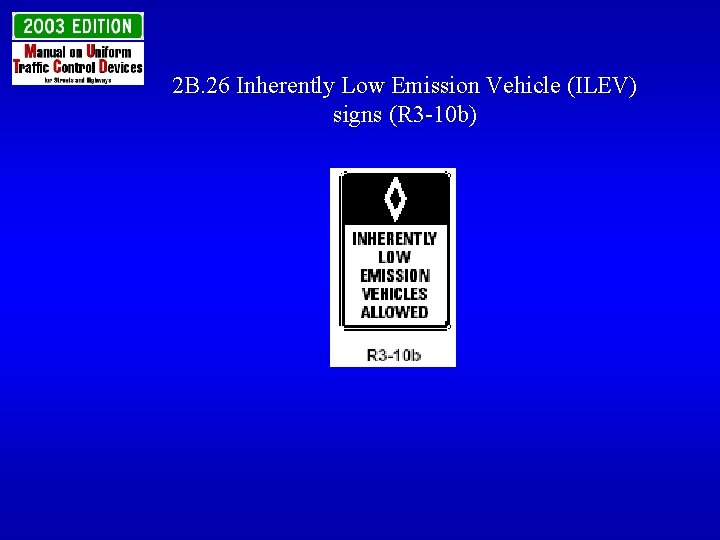2 B. 26 Inherently Low Emission Vehicle (ILEV) signs (R 3 -10 b) 