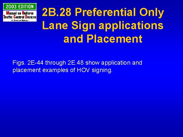 2 B. 28 Preferential Only Lane Sign applications and Placement Figs. 2 E-44 through