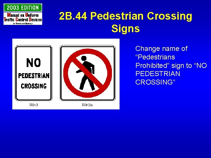 2 B. 44 Pedestrian Crossing Signs Change name of “Pedestrians Prohibited” sign to “NO