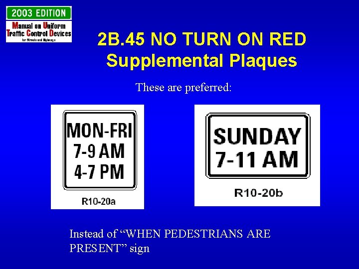 2 B. 45 NO TURN ON RED Supplemental Plaques These are preferred: Instead of