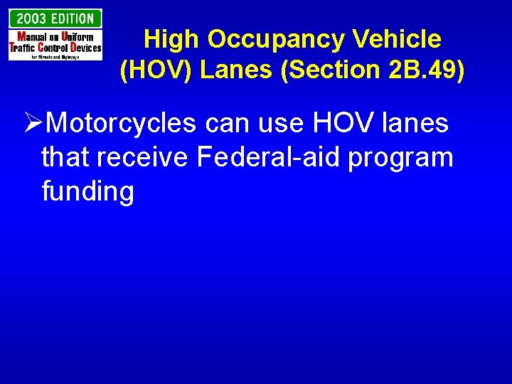 High Occupancy Vehicle (HOV) Lanes (Section 2 B. 49) ØMotorcycles can use HOV lanes