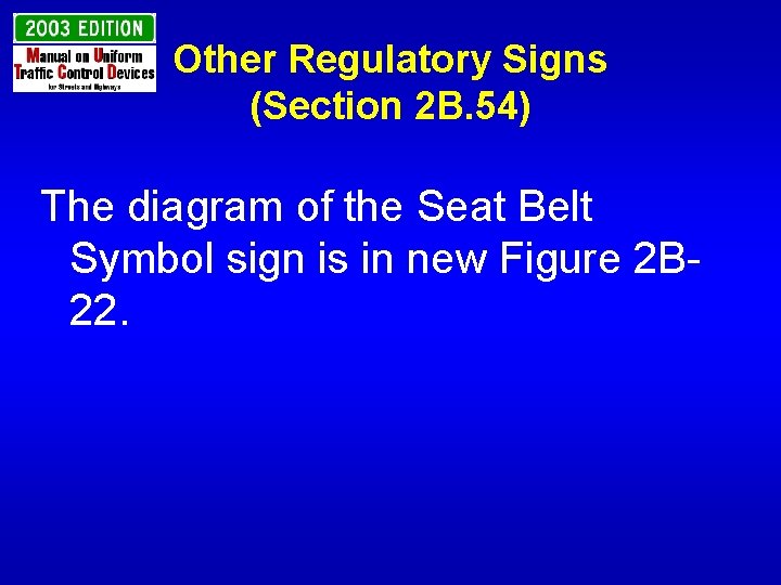 Other Regulatory Signs (Section 2 B. 54) The diagram of the Seat Belt Symbol