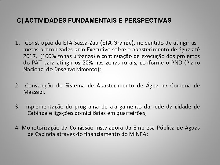 C) ACTIVIDADES FUNDAMENTAIS E PERSPECTIVAS 1. Construção da ETA-Sassa-Zau (ETA-Grande), no sentido de atingir