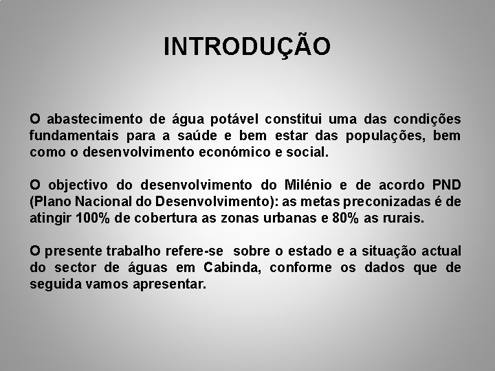 INTRODUÇÃO O abastecimento de água potável constitui uma das condições fundamentais para a saúde