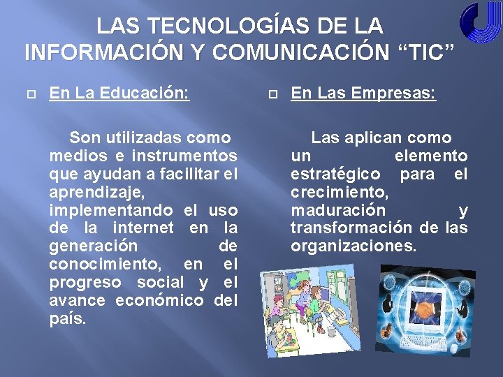 LAS TECNOLOGÍAS DE LA INFORMACIÓN Y COMUNICACIÓN “TIC” En La Educación: Son utilizadas como