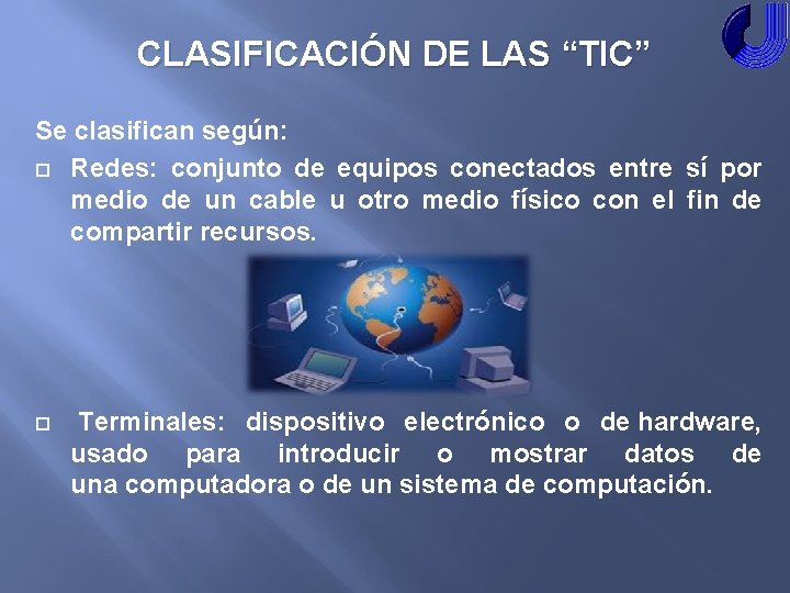 CLASIFICACIÓN DE LAS “TIC” Se clasifican según: Redes: conjunto de equipos conectados entre sí