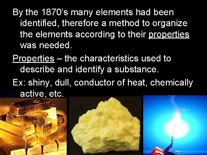 By the 1870’s many elements had been identified, therefore a method to organize the